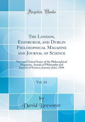 The London, Edinburgh, and Dublin Philosophical Magazine and Journal of Science, Vol. 24