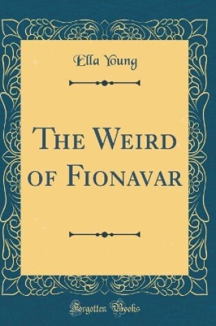 The Weird of Fionavar (Classic Reprint)