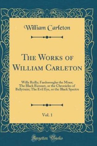 WORKS OF WILLIAM CARLETON, : Willy Reilly