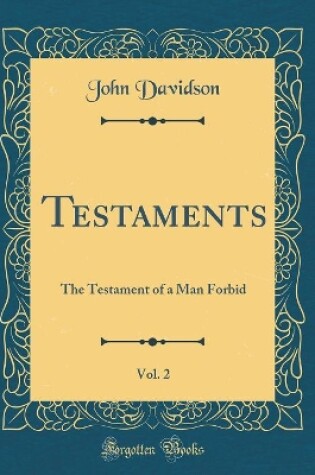TESTAMENTS, : The Testament of a Man Forbid (Classic Reprint)