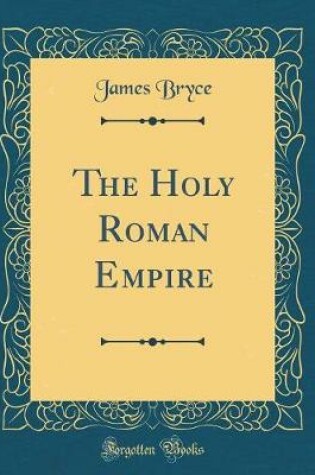 HOLY ROMAN EMPIRE (CLASSIC REPRINT)