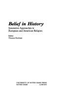 Belief In History: Innovative Approaches To European And American Religion