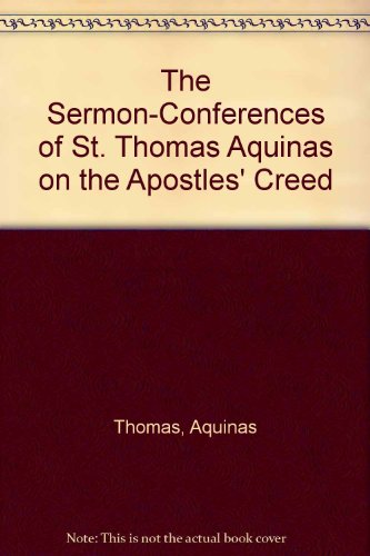 The Sermon-Conferences of St. Thomas Aquinas on the Apostles' Creed