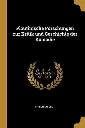 Plautinische Forschungen Zur Kritik und Geschichte der Komodie