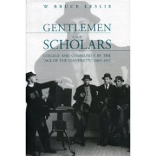Gentlemen And Scholars: College And Community In The “Age Of The University,” 1865–1917