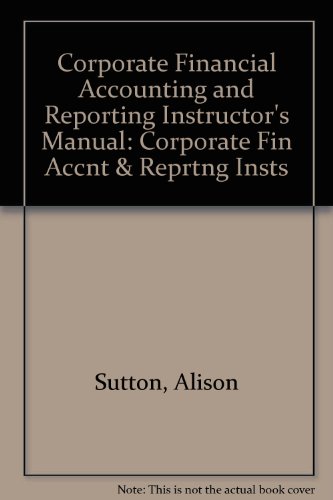Corporate Financial Accounting And Reporting Instructor'S Manual: Corporate Fin Accnt & Repr...