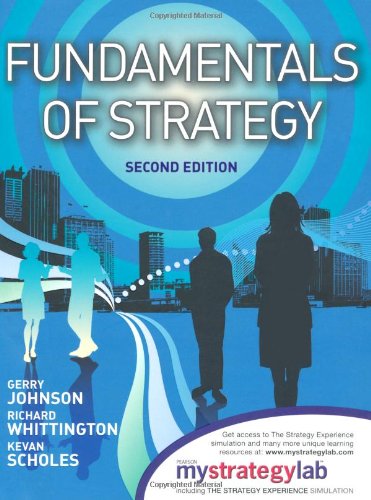 Fundamentals of Strategy. Gerry Johnson, Richard Whittington, Kevan Scholes