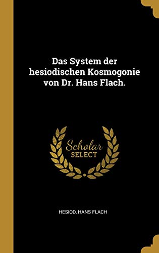 System Der Hesiodischen Kosmogonie von Dr. Hans Flach