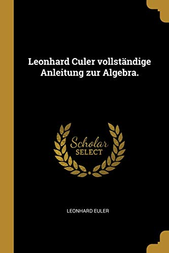 Leonhard Culer Vollständige Anleitung Zur Algebra