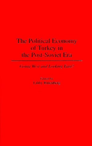 The Political Economy Of Turkey In The Post-Soviet Era: Going West And Looking East?