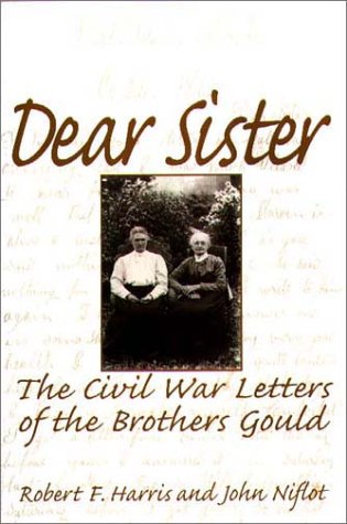 Dear Sister: The Civil War Letters Of The Brothers Gould