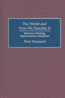 The World And How We Describe It: Rhetorics Of Reality, Representation, Simulation