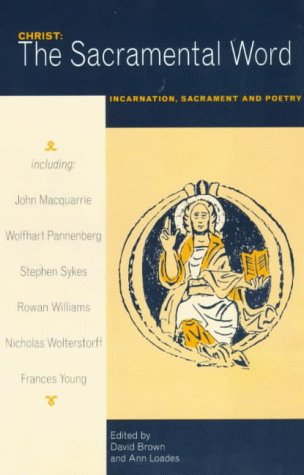 Christ: The Sacramental Word: Incarnation, Sacrament And Poetry