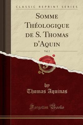 Somme Théologique de S. Thomas D'Aquin, Vol. 2