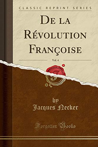 De la Révolution Françoise, Vol. 4 (Classic Reprint) (French Edition)
