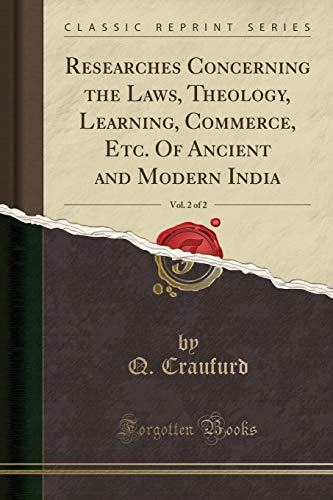 Researches Concerning The Laws, Theology, Learning, Commerce, Etc. Of Ancient And Modern India, Vol. 2 Of 2