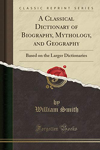 A Classical Dictionary of Biography, Mythology, and Geography