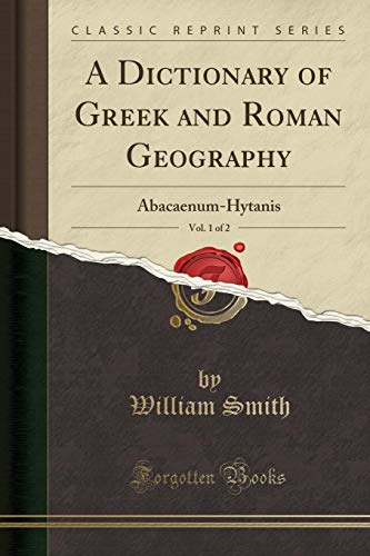 A Dictionary of Greek and Roman Geography, Vol. 1 Of 2