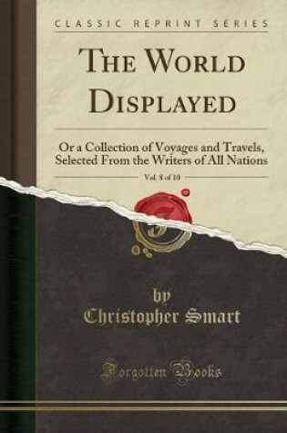 WORLD DISPLAYED, OR a COLLECTION OF VOYAGES AND TRAVELS, : Selected Fr...