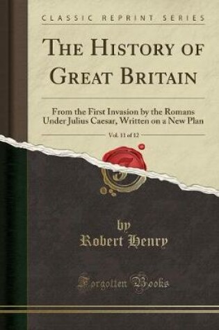 HISTORY OF GREAT BRITAIN, : From the First Invasion by the Romans Unde...