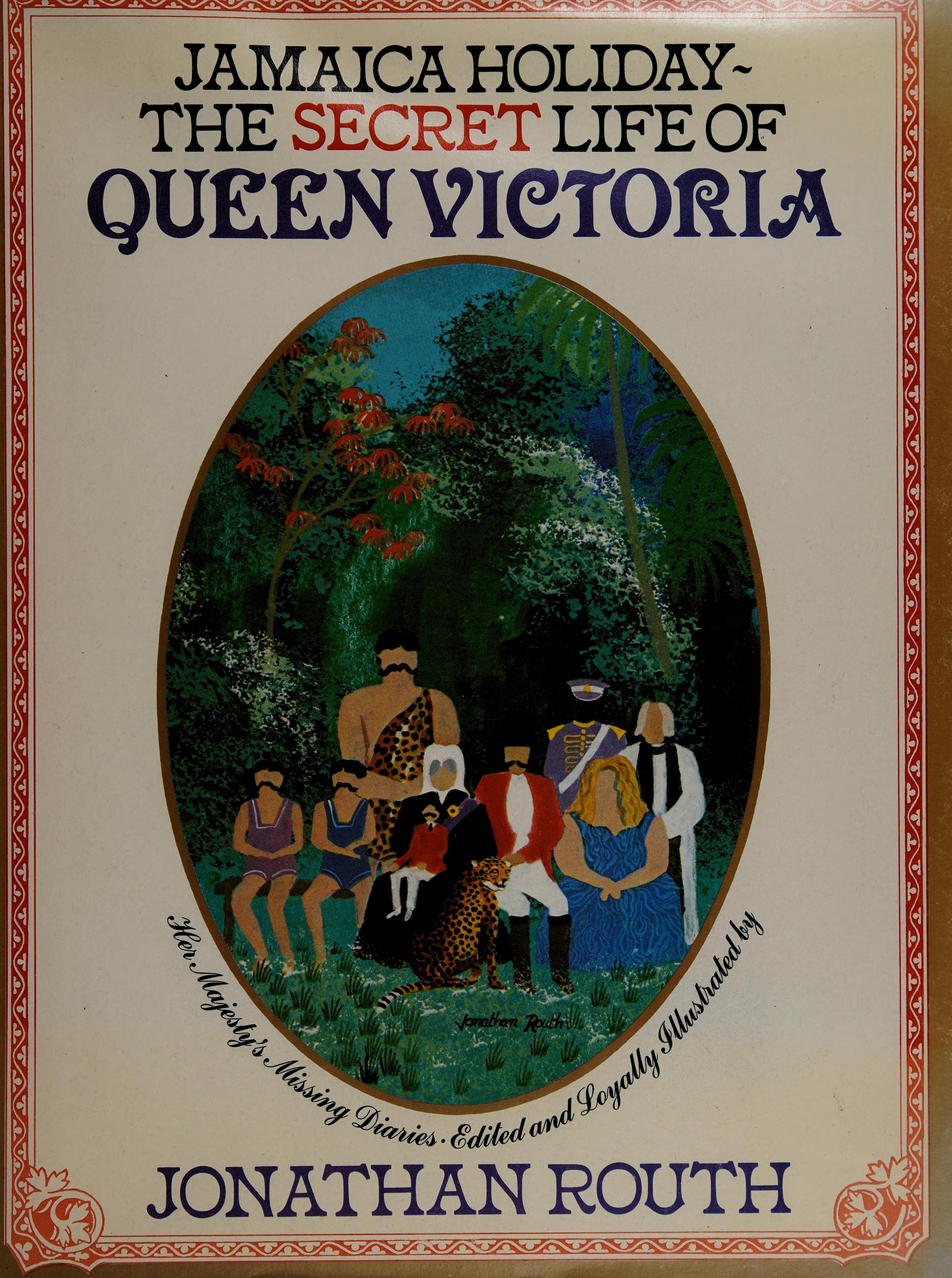 The Secret Life Of Queen Victoria: Her Majesty'S Missing Diaries, Being An Account Of Her Hitherto Unknown Travels Through The Island Of Jamaica In The Year 1871