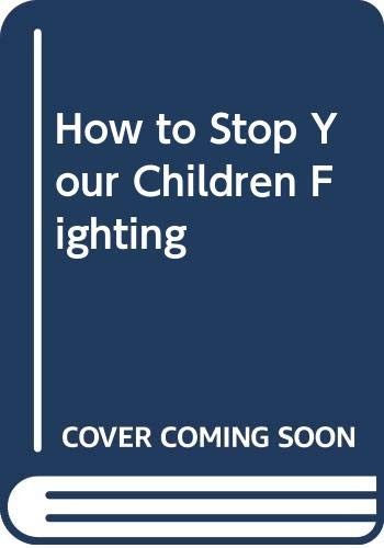 How to Stop Your Children Fighting