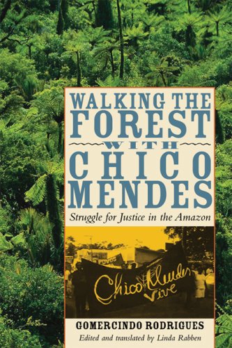 Walking The Forest With Chico Mendes: Struggle For Justice In The Amazon
