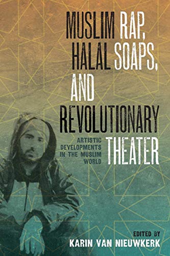 Muslim Rap, Halal Soaps, And Revolutionary Theater: Artistic Developments In The Muslim World