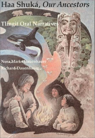 Haa Shuká, Our Ancestors: Tlingit Oral Narratives