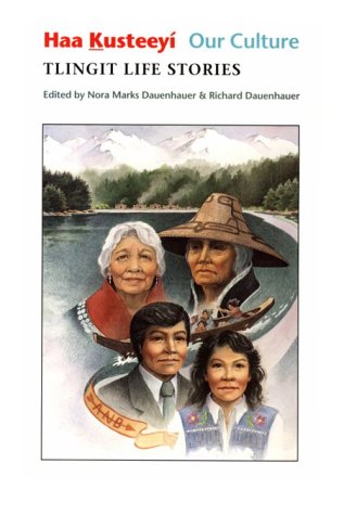 Haa _kusteeyi, Our Culture: Tlingit Life Stories (Classics Of Tlingit Oral Literature (Studies On Alaska Native Brotherhood History)) (English And Tlingit Edition)