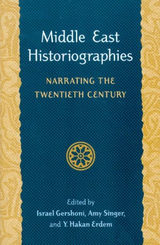 Middle East Historiographies: Narrating the Twentieth Century