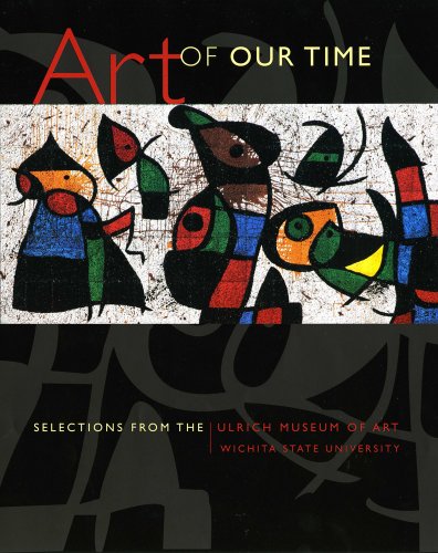 Art Of Our Time: Selections From The Ulrich Museum Of Art, Wichita State University