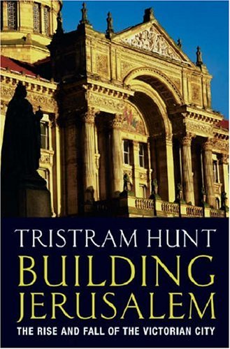 Building Jerusalem: The Rise and Fall of the Victorian City