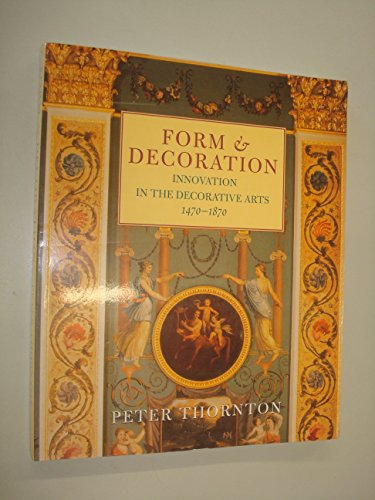 Form & Decoration - Innovation In The Decorative Arts 1470 - 1870