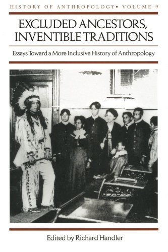 Excluded Ancestors, Inventible Traditions. Essays Toward a More Inclusive History of Anthropology