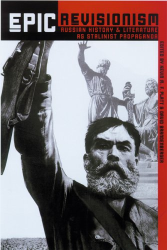 Epic Revisionism: Russian History And Literature As Stalinist Propaganda