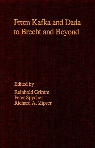 From Kafka And Dada To Brecht And Beyond: Five Essays