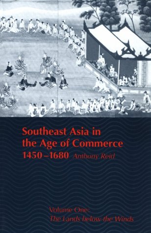 Southeast Asia In The Age Of Commerce, 1450-1680: Volume One: The Lands Below The Winds