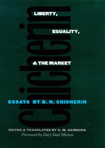 Liberty, Equality, And The Market: Essays By B.N. Chicherin
