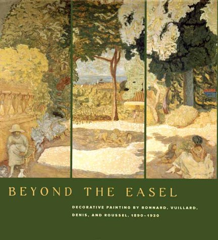 Beyond The Easel: Decorative Painting By Bonnard, Vuillard, Denis, And Roussel, 1890-1930