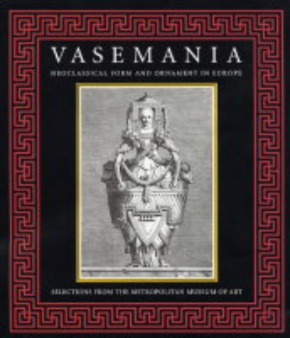 Vasemania - Form And Ornament In Neoclassical Europe