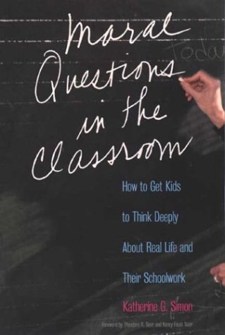 Moral Questions In The Classroom: How To Get Kids To Think Deeply About Real Life And Their Schoolwork