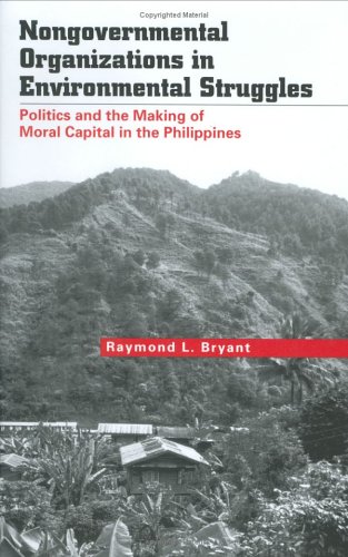 Nongovernmental Organizations In Environmental Struggles: Politics And The Making Of Moral Capital In The Philippines