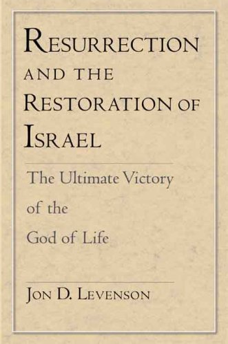 Resurrection And The Restoration Of Israel: The Ultimate Victory Of The God Of Life
