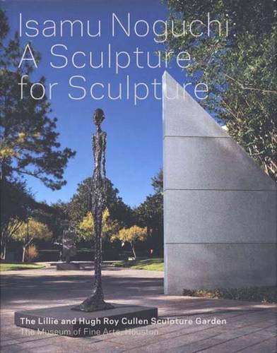 Isamu Noguchi: A Sculpture For Sculpture: The Lillie And Hugh Roy Cullen Sculpture Garden
