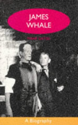 James Whale, a Biography, or, the Would-Be Gentleman