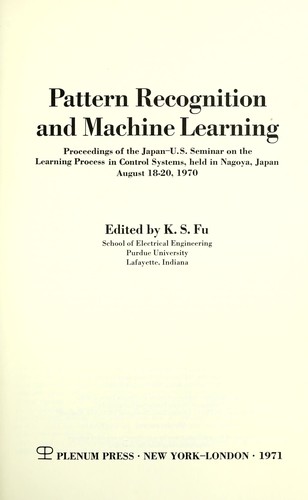 Pattern Recognition And Machine Learning: Proceedings Of The Japan―U.S. Seminar On The Learning Process In Control Systems, Held In Nagoya, Japan August 18–20, 1970