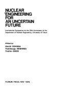 Nuclear Engineering For An Uncertain Future: International Symposium On The 20th Anniversary Of The Department Of Nuclear Engineering, University Of Tokyo