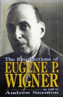 The Recollections of Eugene P. Wigner as Told to Andrew Szanton