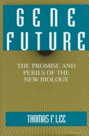 Gene Future: The Promise And Perils Of The New Biology